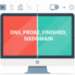 How I Fixed DNS_PROBE_FINISHED_NXDOMAIN Error