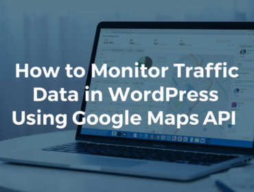 How to Monitor Traffic Data in WordPress Using Google Maps API