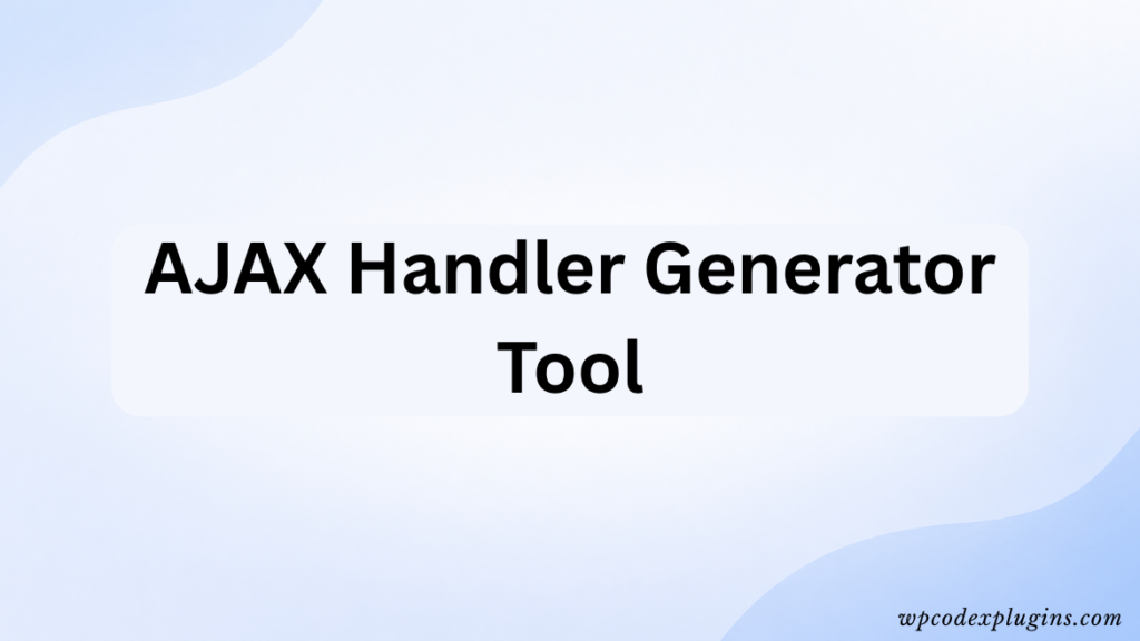 AJAX Handler Generator Tool