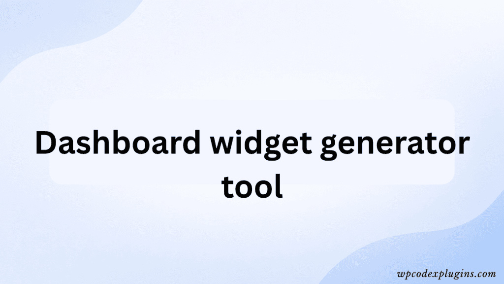 Dashboard widget generator tool