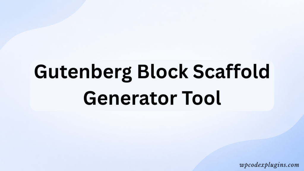 Gutenberg block scaffold generator tool