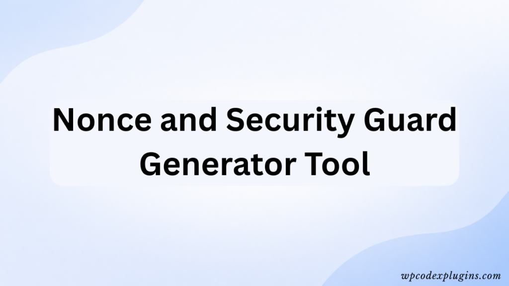 Nonce and security guard generator tool