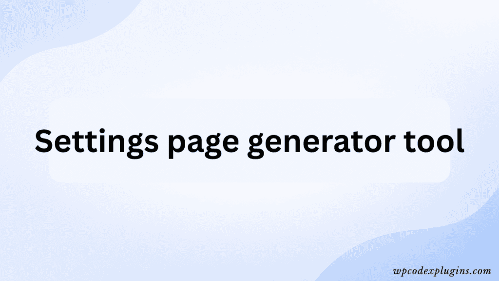 Settings page generator tool