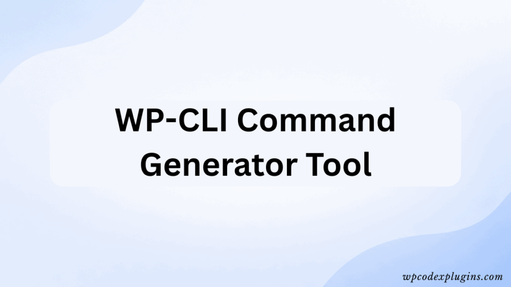 WP-CLI Command Generator Tool