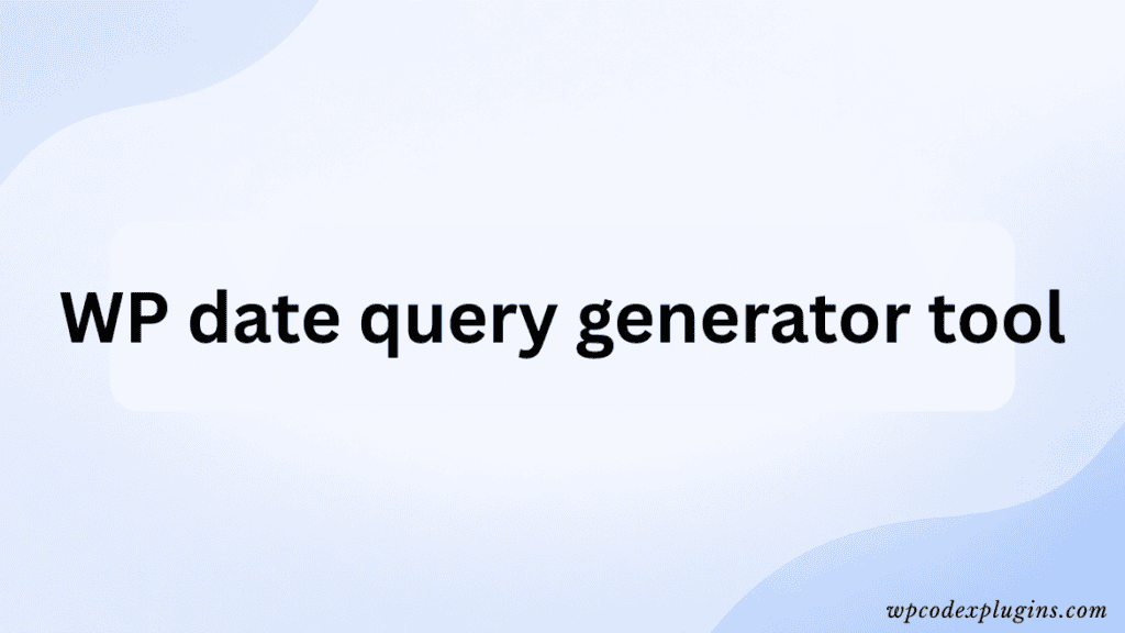 WP date query generator tool