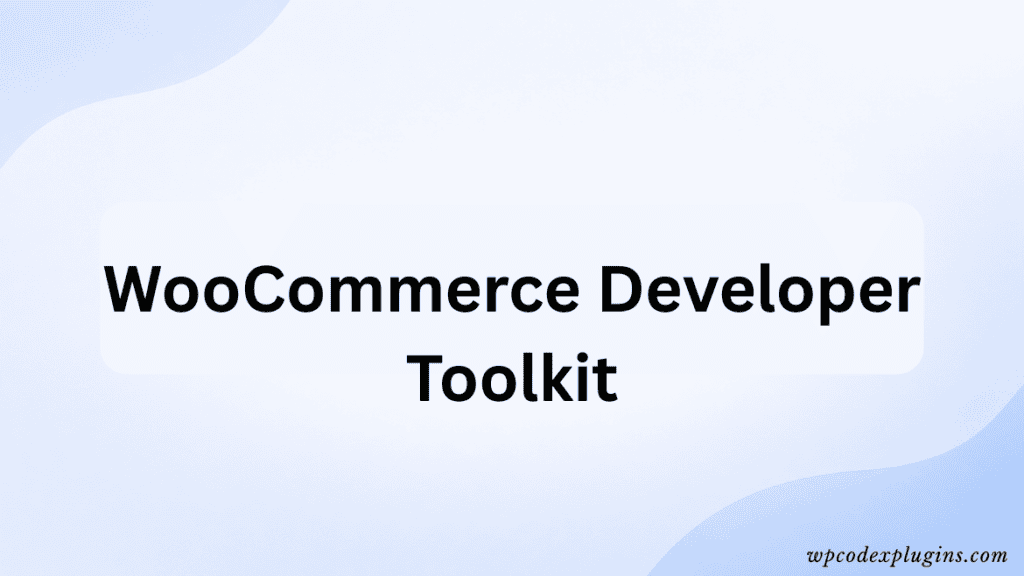 WooCommerce developer toolkit